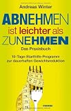 Produkt-Bild: Abnehmen ist leichter als Zunehmen. Das Praxisbuch: 10-Tage-Starthilfe-Programm zur dauerhaften Gewichtsreduktion. Mit Audio-CD