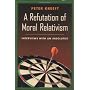 A Refutation of Moral Relativism: Interviews with &hellip by Peter Kreeft
