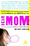 Dear Mom: Everything Your Teenage Daughter Wants You to Know But Will Never Tell You