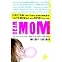 Dear Mom: Everything Your Teenage Daughter Wants You to Know But Will Never Tell You
