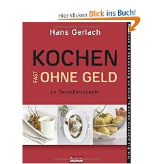 Kochen (fast) ohne Geld: 70 Genie�errezepte. Wie Sie g�nstig kochen, ohne am Geschmack zu sparen