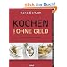 Kochen (fast) ohne Geld: 70 Genie�errezepte. Wie Sie g�nstig kochen, ohne am Geschmack zu sparen