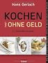 Kochen (fast) ohne Geld: 70 Genie�errezepte. Wie Sie g�nstig kochen, ohne am Geschmack zu sparen