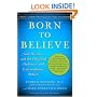 Born to Believe: God, Science, and the Origin of Ordinary and Extraordinary Beliefs