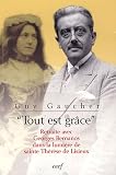 Tout est gr&acirc;ce : Retraite avec Georges Bernanos dans la lumi&egrave;re de sainte Th&eacute;r&egrave;se de Lisieux