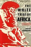 The white tribe of Africa : South Africa in perspective