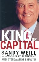 King of Capital: Sandy Weill and the Making of Citigroup