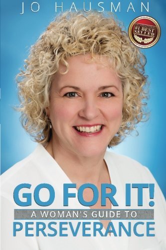Go For It!: A Woman's Guide to Perseverance, by Jo Hausman, Cody Hausman