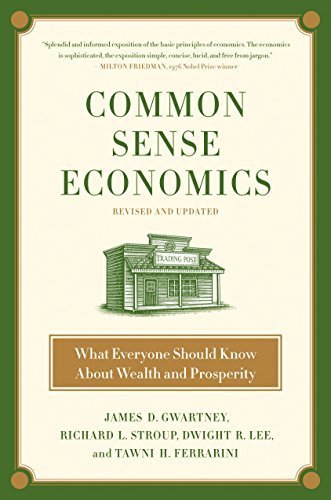Common Sense Economics: What Everyone Should Know About Wealth and Prosperity by Gwartney, James D., Stroup, Richard L., Lee, Dwight R., Ferr (2010) Hardcover