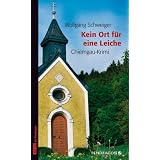 Kein Ort f�r eine Leiche, Chiemgau-Krimivon "Wolfgang Schweiger"
