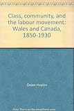 Class, community and the labour movement: Wales and Canada, 1850-1930