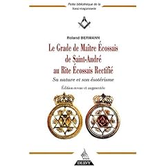 Le Grade de Ma�tre Ecossais de Saint Andr� au Rite Ecossais Rectifi� : Sa nature et son �sot�risme