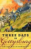 Three Days in Gettysburg: An Intimate Tale of Lost Love and Divided Hearts at the Battle That Defined America (Kindle Single)