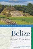 Explorer s Guide Belize: A Great Destination (Explorer s Great Destinations)