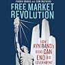 Free Market Revolution: How Ayn Rand’s Ideas Can End Big Government