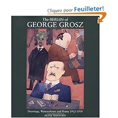 The Berlin of George Grosz: Drawings, Watercolours and Prints 1912-1930