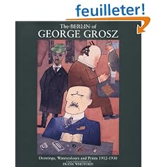 The Berlin of George Grosz: Drawings, Watercolours and Prints 1912-1930