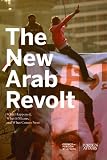The New Arab Revolt: What Happened, What It Means, and What Comes Next