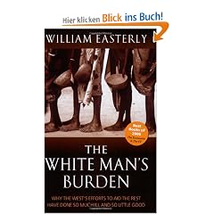 The White Man's Burden: Why the West's Efforts to Aid the Rest Have Done So Much Ill and So Little Good