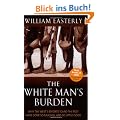 The White Man's Burden: Why the West's Efforts to Aid the Rest Have Done So Much Ill and So Little Good