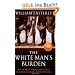 The White Man's Burden: Why the West's Efforts to Aid the Rest Have Done So Much Ill and So Little Good