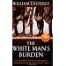 The White Man's Burden: Why the West's Efforts to Aid the Rest Have Done So Much Ill and So Little Good