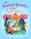 The Buddhas Apprentice at Bedtime: Tales of Compassion and Kindness for You to Read with Your Child - to Delight and Inspire