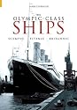 The Olympic-Class Ships: Olympic, Titanic, Britannic (Revealing History)