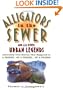 Alligators in the Sewer and 222 Other Urban Legends: Absolutely True Stories that Happened to a Friend...of a Friend...of a Friend