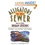 Alligators in the Sewer and 222 Other Urban Legends: Absolutely True Stories that Happened to a Friend...of a Friend...of a Friend