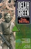 Delta Green: Dark Theatres (Short Fiction Collection, Delta Green Cthulhu Mythos)