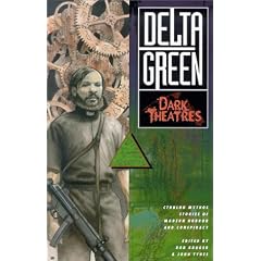 Delta Green: Dark Theatres (Short Fiction Collection, Delta Green Cthulhu Mythos)