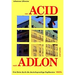 Von Acid nach Adlon und zur�ck. Eine Reise durch die deutschsprachige Popliteratur