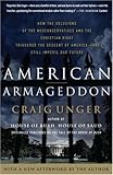 American Armageddon: How the Delusions of the Neoconservatives and the Christian Right Triggered the Descent of America--and Still Imperil Our Future