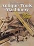 Encyclopedia of Antique Tools & Machinery