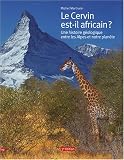 Le Cervin est-il africain ? : Une histoire g�ologique entre les Alpes et notre plan�te