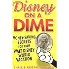 Disney on a Dime: Money-Saving Secrets for Your Walt Disney World Vacation by Chris Carlson
