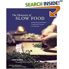 The Pleasures of Slow Food: Celebrating Authentic Traditions, Flavors, and Recipes