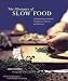 The Pleasures of Slow Food: Celebrating Authentic Traditions, Flavors, and Recipes