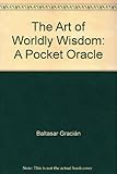 The art of worldly wisdom : a pocket oracle