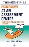 How to Succeed at an Assessment Centre: Test-taking Advice from the Experts (Kogan Page testing)