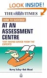 How to Succeed at an Assessment Centre: Essential Preparation for Psychometric Tests Group and Role-play Exercises Panel Interviews and Presentations: ... Advice from the Experts (Testing Series)