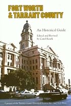 Fort Worth and Tarrant County: An Historical Guide