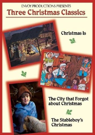 Three Christmas Classics: (Christmas Is / The City That Forgot About Christmas / The Stableboy's Christmas)