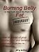 Burning Belly Fat or the Truth about Six Pack Abs - How to get rid of your stomach fat and develop stomach muscles in 30 minutes. (Sixpack fast and easy)
