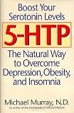 5-HTP: The Natural Way to Boost Serotonin and Overcome Depression, Obesity, and Insomnia
