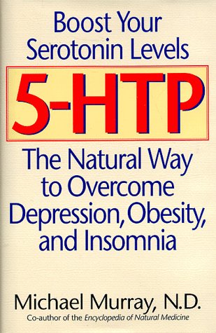 5-HTP: The Natural Way to Boost Serotonin and Overcome Depression, Obesity, and Insomnia
