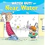Watch Out! Near Water (Watch Out! Books)