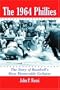 The 1964 Phillies: The Story of Baseball's Most Memorable Collapse