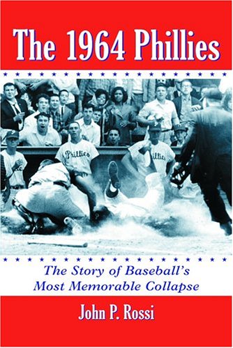 The 1964 Phillies: The Story of Baseball's Most Memorable Collapse